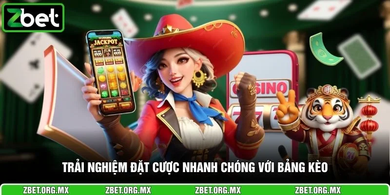 Trải nghiệm đặt cược nhanh chóng với bảng kèo