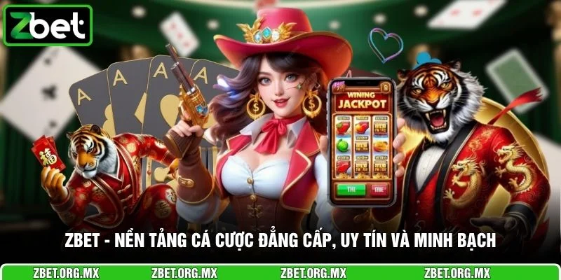 ZBET - Nền tảng cá cược đẳng cấp, uy tín và minh bạch